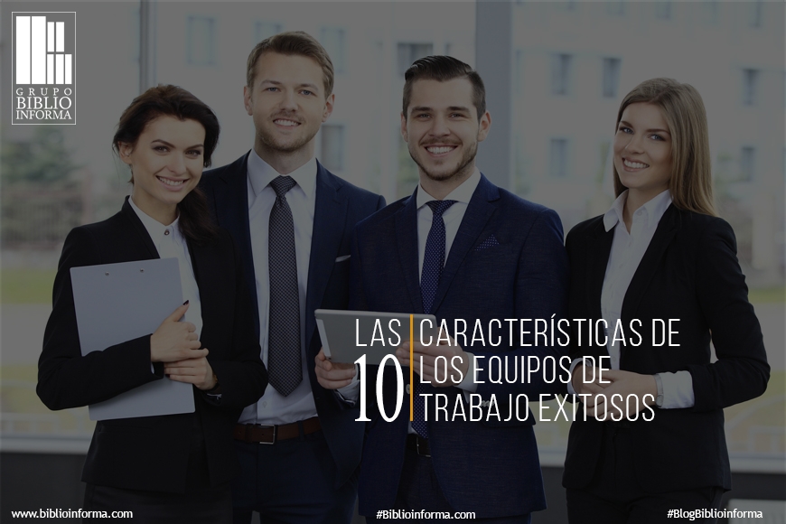 Las 10 características de los equipos de trabajo exitosos