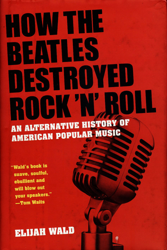 HOW THE BEATLES DESTROYED ROCK N ROLL
