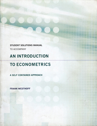 STUDENT SOLUTIONS MANUAL TO ACCOMPANY AN INTRODUCTION TO ECONOMETRICS A SELF CONTAINED APPROACH