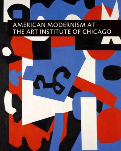 AMERICAN MODERNISM AT THE ART INSTITUTE OF CHICAGO: FROM WORLD WAR I TO 1955