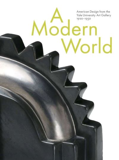 #Biblioinforma | A Modern World: American Design From The Yale University Art Gallery, 1920-1950