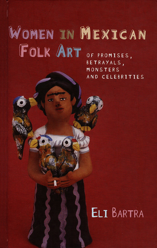 #Biblioinforma | WOMEN IN MEXICAN FOLK ART OF PROMISES BETRAYALS MONSTERS AND CELEBRITIES UNIVERSITY OF WALES IBERIAN AND LATIN AMERICAN STUDIES HARDCOVER