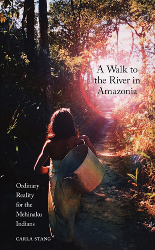 #Biblioinforma | A WALK TO THE RIVER IN AMAZONIA ORDINARY REALITY FOR THE MEHINAKU INDIANS PAPERBACK
