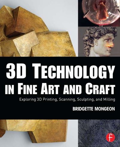 #Biblioinforma | 3D Technology In Fine Art And Craft: Exploring 3d Printing, Scanning, Sculpting And Milling