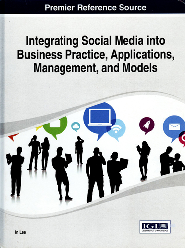 INTEGRATING SOCIAL MEDIA INTO BUSINESS PRACTICE, APPLICATIONS, MANAGEMENT, AND MODELS