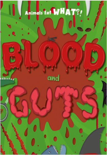 Animals Eat WHAT?!: Blood and Guts | Biblioinforma