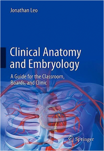 Clinical Anatomy and Embryology: A Guide for the Classroom, Boards, and Clinic