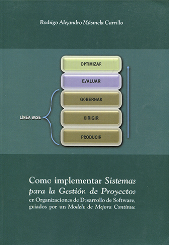 COMO IMPLEMENTAR SISTEMAS PARA LA GESTION DE PROYECTOS EN ORGANIZACIONES DE DESARROLLO DE SOFTWARE, | Biblioinforma