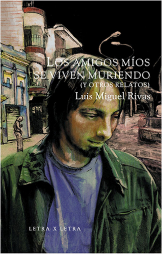 LOS AMIGOS MIOS SE VIVEN MURIENDO (Y OTROS RELATOS)