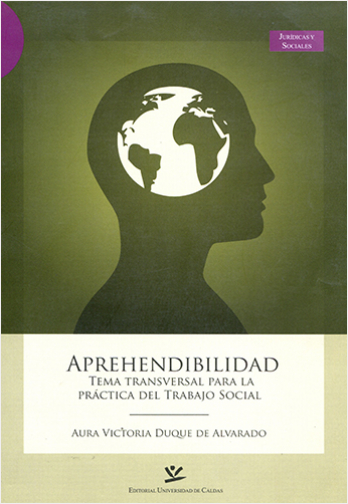 APREHENDIBILIDAD: TEMA TRANSVERSAL PARA LA PRACTICA DEL TRABAJO SOCIAL