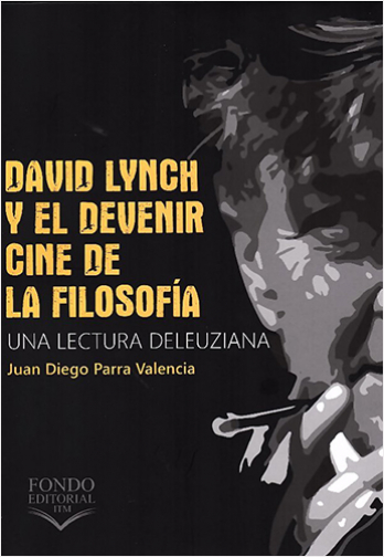 DAVID LYNCH Y EL DEVENIR. CINE DE LA FILOSOFIA UNA LECTURA DELEUZIANA | Biblioinforma