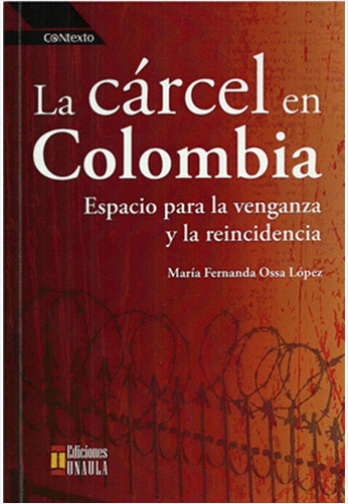 #Biblioinforma | CARCEL EN COLOMBIA, LA. ESPACIO PARA LA VENGANZA Y LA REINCIDENCIA