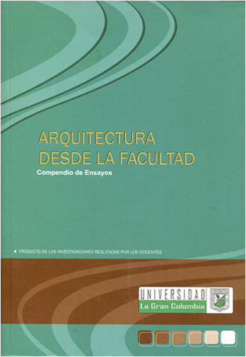 ARQUITECTURA DESDE LA FACULTAD. COMPENDIO DE ENSAYOS | Biblioinforma