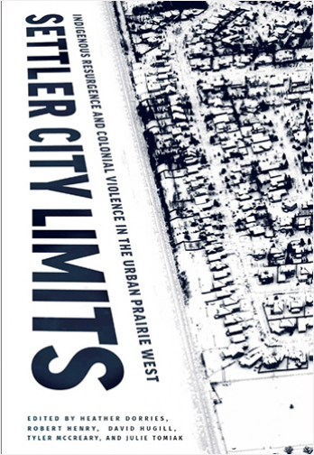 #Biblioinforma | Settler City Limits: Indigenous Resurgence and Colonial Violence in the Urban Prairie West