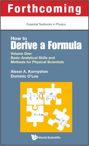 Essential Textbooks in Physics How to Derive a Formula Volume 1: Basic Analytical Skills and Methods for Physical Scientists