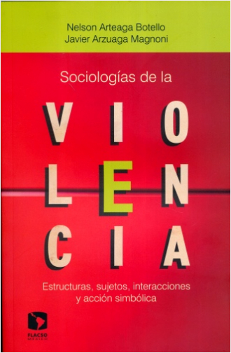 SOCIOLOGIAS DE LA VIOLENCIA. ESTRUCTURAS, SUJETOS, INTERACCIONES Y ACCION SIMBOLICA