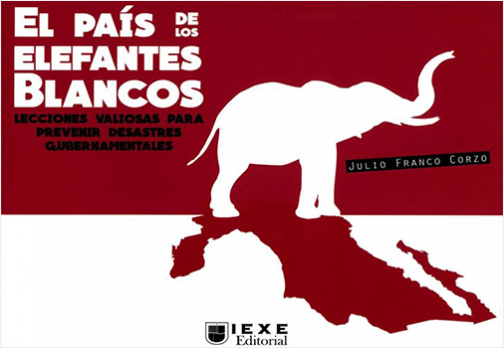 #Biblioinforma | EL PAIS DE LOS ELEFANTES BLANCOS. LECCIONES VALIOSAS PARA PREVENIR DESASTRES GUBERNAMENTALES