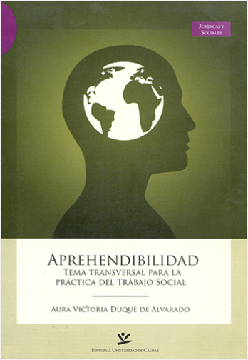 APREHENDIBILIDAD: TEMA TRANSVERSAL PARA LA PRACTICA DEL TRABAJO SOCIAL | Biblioinforma