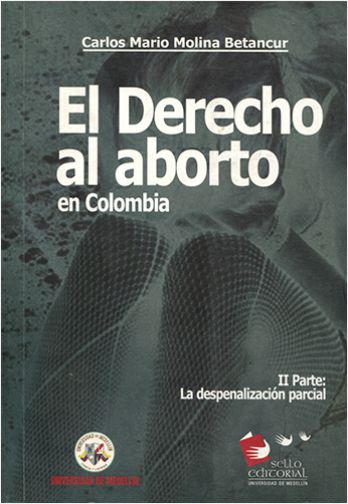 EL DERECHO AL ABORTO EN COLOMBIA II PARTE: LA DESPENALIZACION PARCIAL | Biblioinforma