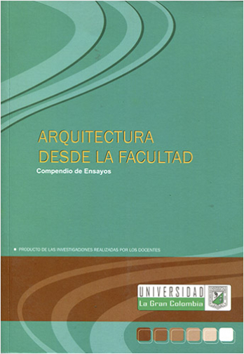 ARQUITECTURA DESDE LA FACULTAD. COMPENDIO DE ENSAYOS | Biblioinforma