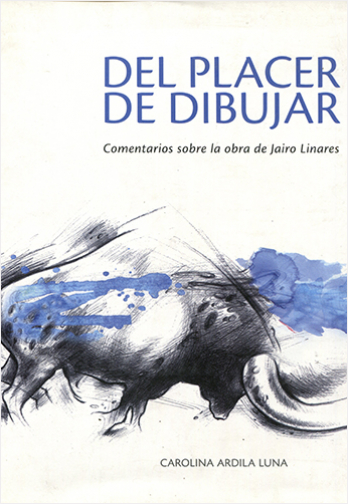 #Biblioinforma | DEL PLACER DE DIBUJAR. COMENTARIOS SOBRE LA OBRA DE JAIRO LINARES