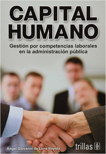 CAPITAL HUMANO GESTION POR COMPETENCIAS LABORALES EN LA ADMINISTRACION PUBLICA | Biblioinforma