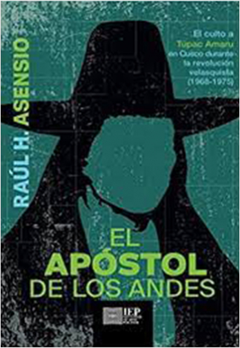 APOSTOL DE LOS ANDES. CULTO A TUPAC AMARU EN CUSCO DURANTE LA REVOLUCION VELASQUISTA (19681975) EL | Biblioinforma